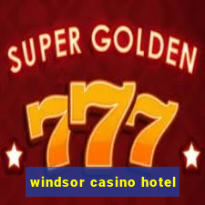 windsor casino hotel